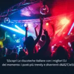 Scopri Le discoteche italiane con i migliori DJ del momento: i posti più trendy e divertenti d’Italia